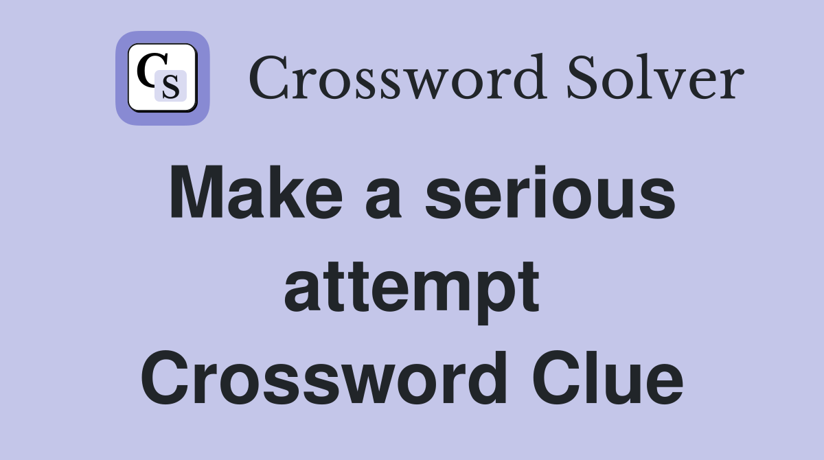 Make a serious attempt Crossword Clue Answers Crossword Solver